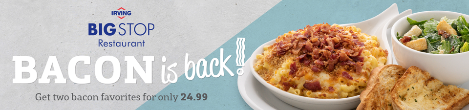 Bacon is back! Get two bacon favorites for only $24.99! Bacon is back! Get two bacon favorites for only $24.99!
